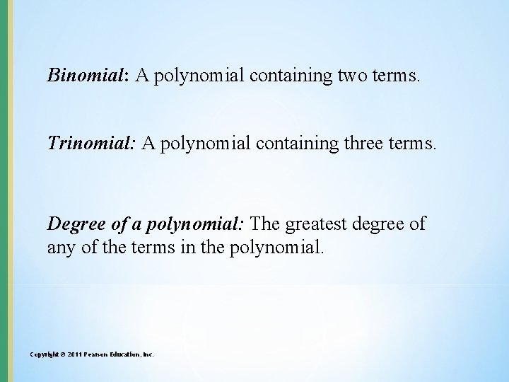 Binomial: A polynomial containing two terms. Trinomial: A polynomial containing three terms. Degree of