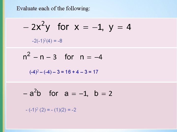 Evaluate each of the following: -2(-1)2(4) = -8 (-4)2 – (-4) – 3 =