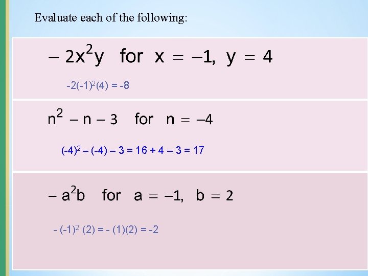 Evaluate each of the following: -2(-1)2(4) = -8 (-4)2 – (-4) – 3 =