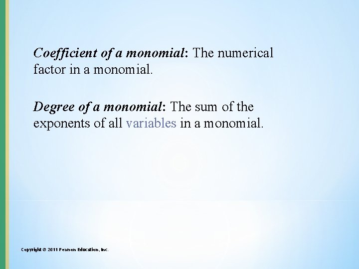 Coefficient of a monomial: The numerical factor in a monomial. Degree of a monomial: