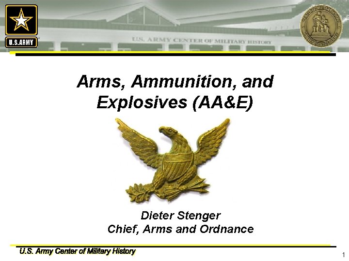 Arms, Ammunition, and Explosives (AA&E) Dieter Stenger Chief, Arms and Ordnance 1 