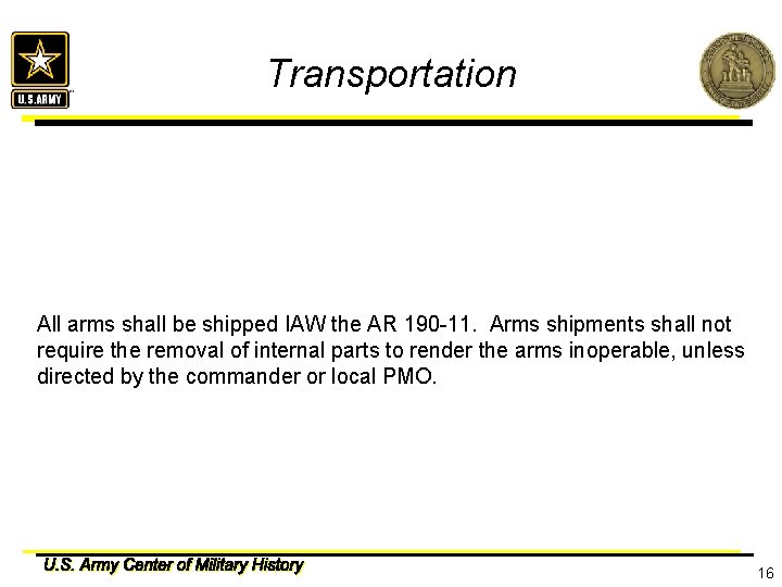 Transportation All arms shall be shipped IAW the AR 190 -11. Arms shipments shall