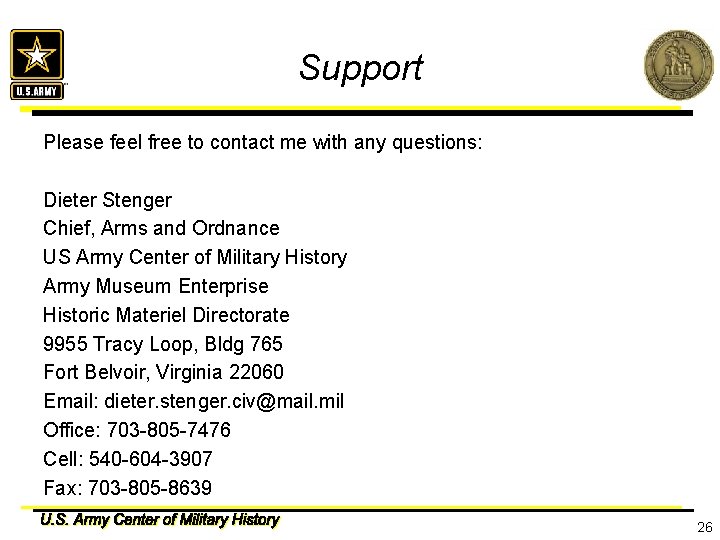 Support Please feel free to contact me with any questions: Dieter Stenger Chief, Arms