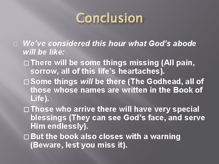 Conclusion � We’ve considered this hour what God’s abode will be like: � There