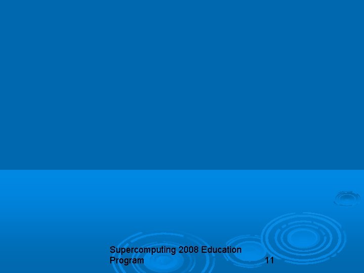 Supercomputing 2008 Education Program 11 