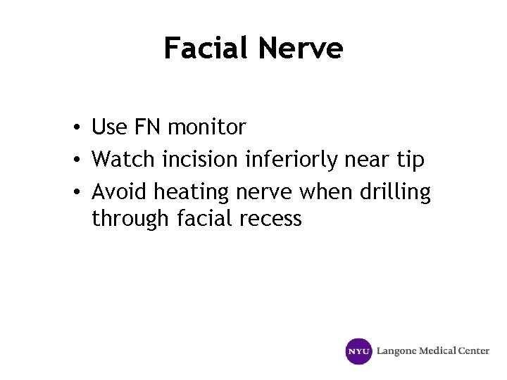 Facial Nerve • Use FN monitor • Watch incision inferiorly near tip • Avoid