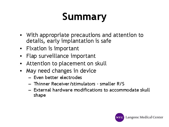 Summary • With appropriate precautions and attention to details, early implantation is safe •