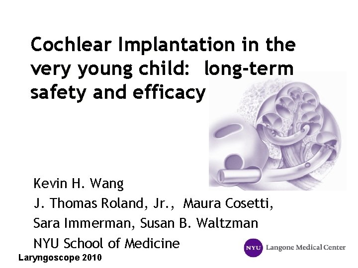 Cochlear Implantation in the very young child: long-term safety and efficacy Kevin H. Wang