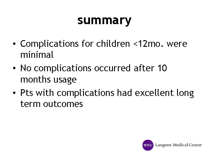 summary • Complications for children <12 mo. were minimal • No complications occurred after