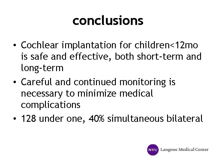 conclusions • Cochlear implantation for children<12 mo is safe and effective, both short-term and