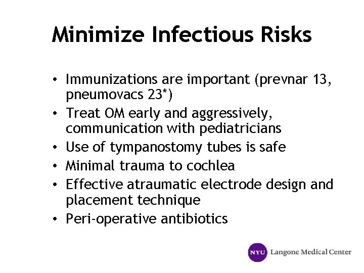 Minimize Infectious Risks • Immunizations are important (prevnar 13, pneumovacs 23*) • Treat OM