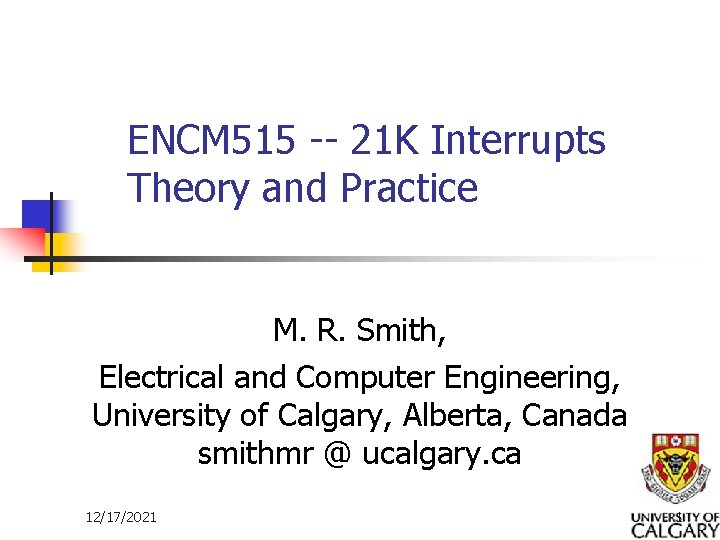 ENCM 515 -- 21 K Interrupts Theory and Practice M. R. Smith, Electrical and