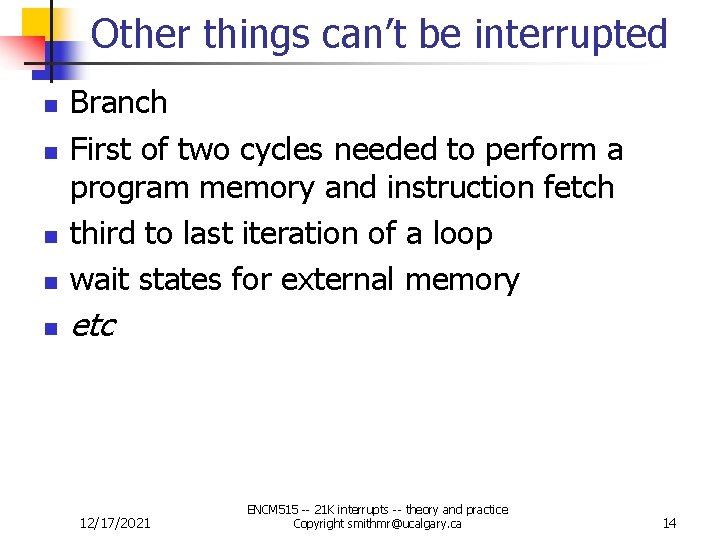 Other things can’t be interrupted n Branch First of two cycles needed to perform