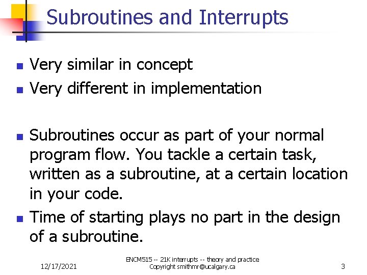 Subroutines and Interrupts n n Very similar in concept Very different in implementation Subroutines