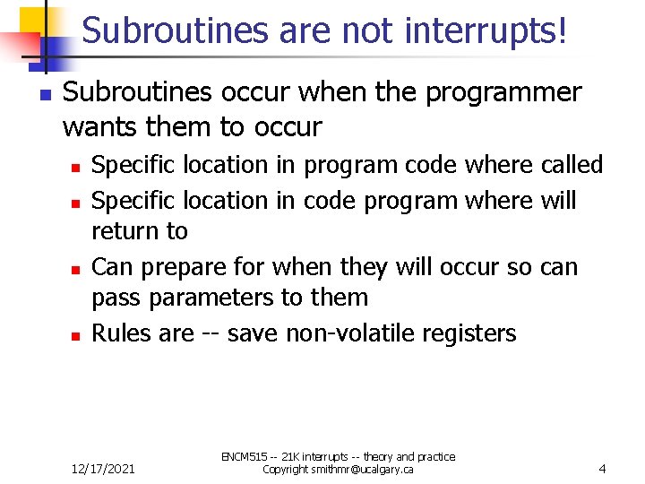 Subroutines are not interrupts! n Subroutines occur when the programmer wants them to occur
