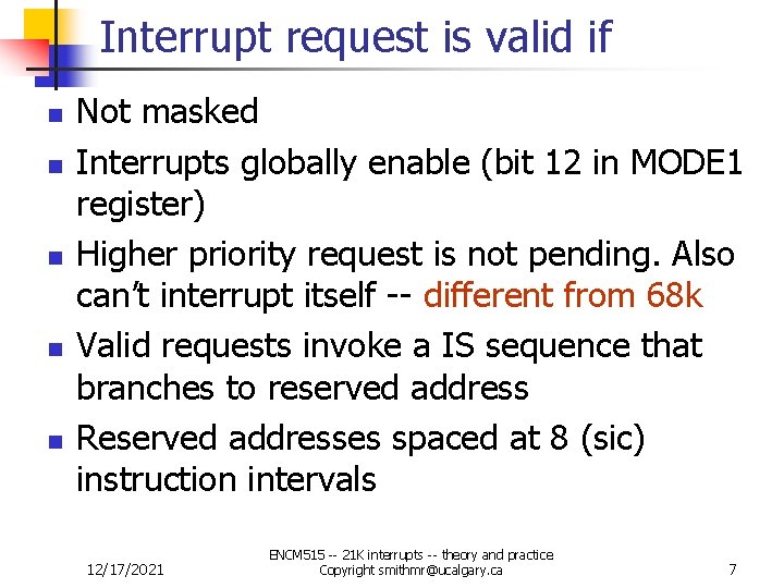 Interrupt request is valid if n n n Not masked Interrupts globally enable (bit