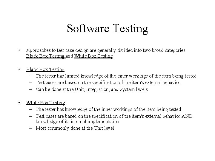 Software Testing • Approaches to test case design are generally divided into two broad