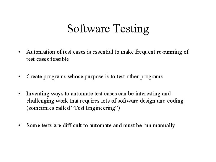 Software Testing • Automation of test cases is essential to make frequent re-running of