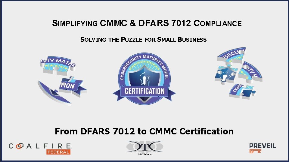 SIMPLIFYING CMMC & DFARS 7012 COMPLIANCE SOLVING THE PUZZLE FOR SMALL BUSINESS From DFARS