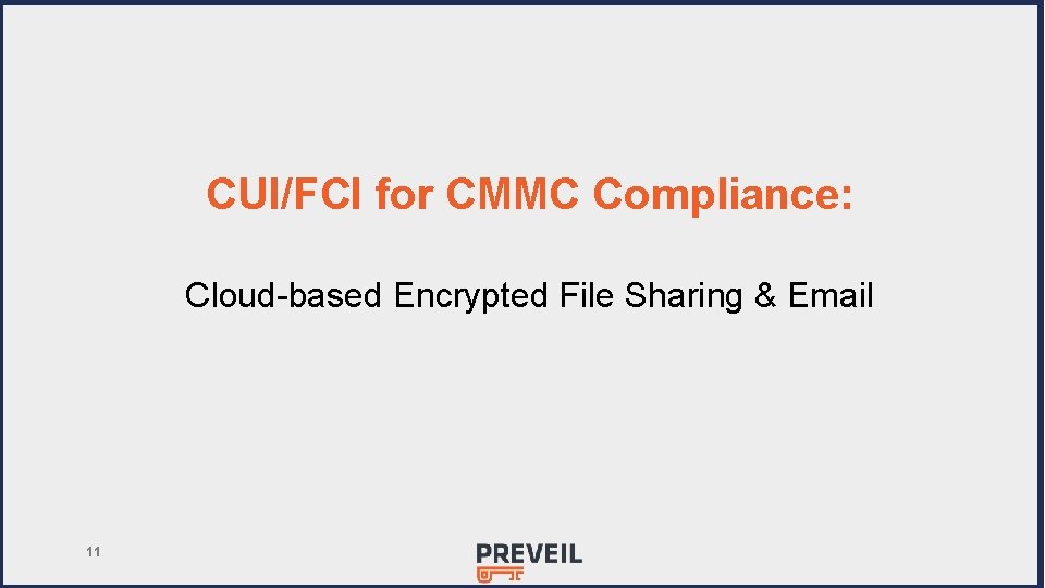 CUI/FCI for CMMC Compliance: Cloud-based Encrypted File Sharing & Email 11 