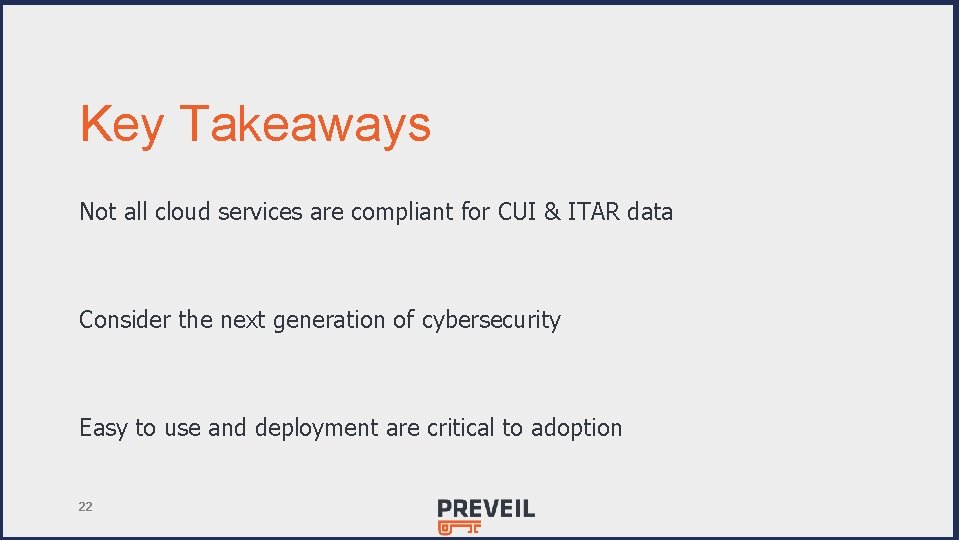 Key Takeaways Not all cloud services are compliant for CUI & ITAR data Consider