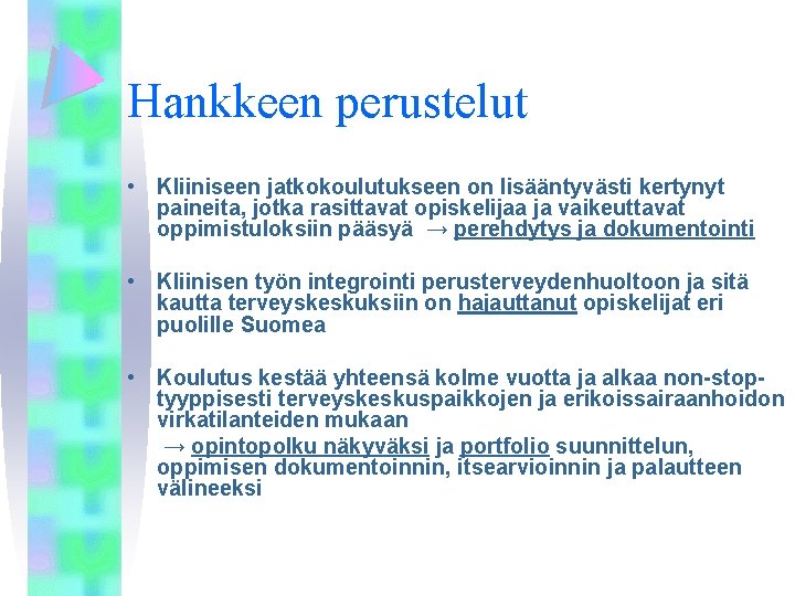 Hankkeen perustelut • Kliiniseen jatkokoulutukseen on lisääntyvästi kertynyt paineita, jotka rasittavat opiskelijaa ja vaikeuttavat