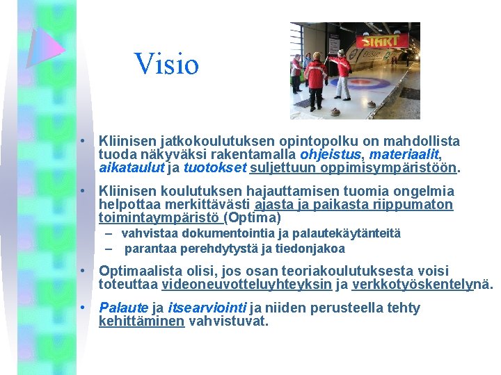 Visio • Kliinisen jatkokoulutuksen opintopolku on mahdollista tuoda näkyväksi rakentamalla ohjeistus, materiaalit, aikataulut ja