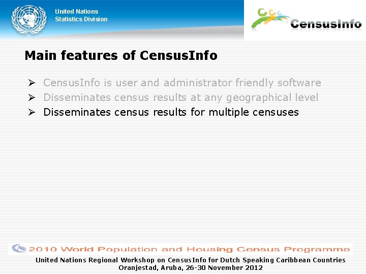 United Nations Statistics Division Main features of Census. Info is user and administrator friendly