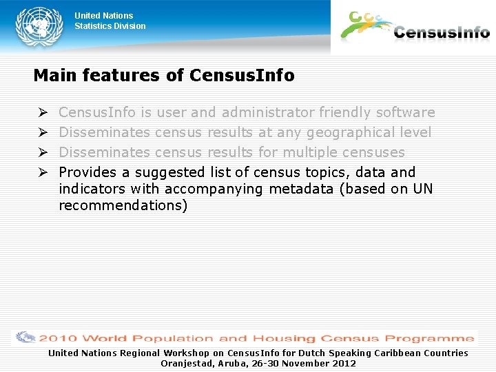 United Nations Statistics Division Main features of Census. Info is user and administrator friendly United Nations Statistics Division Main features of Census. Info is user and administrator friendly