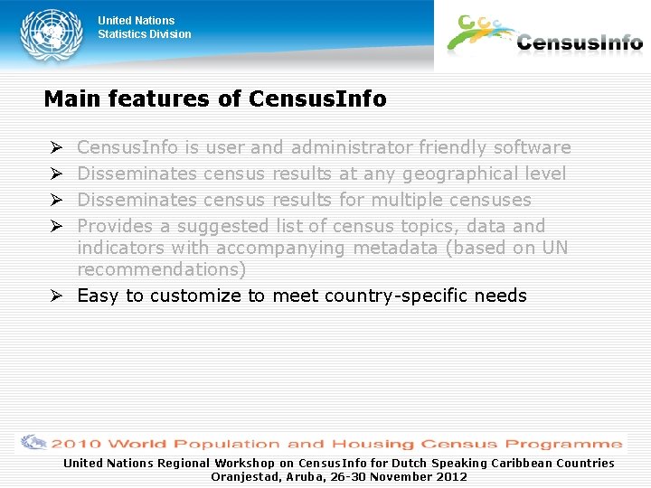 United Nations Statistics Division Main features of Census. Info is user and administrator friendly United Nations Statistics Division Main features of Census. Info is user and administrator friendly