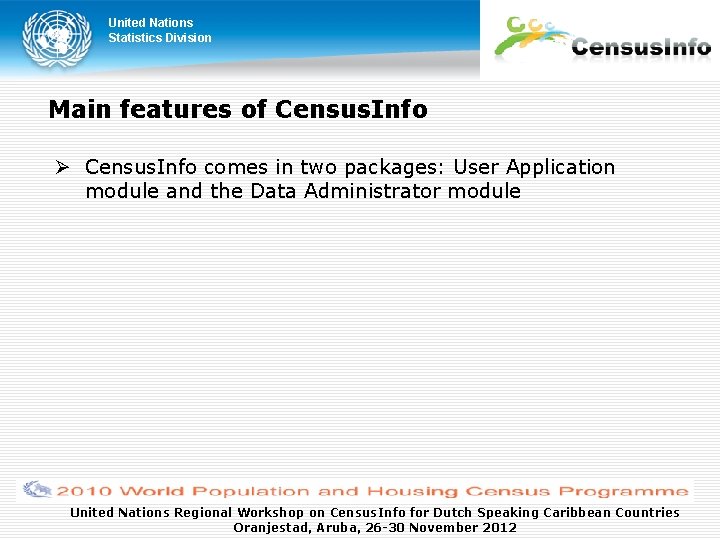 United Nations Statistics Division Main features of Census. Info comes in two packages: User