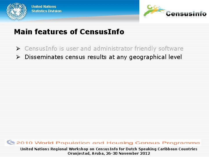 United Nations Statistics Division Main features of Census. Info is user and administrator friendly