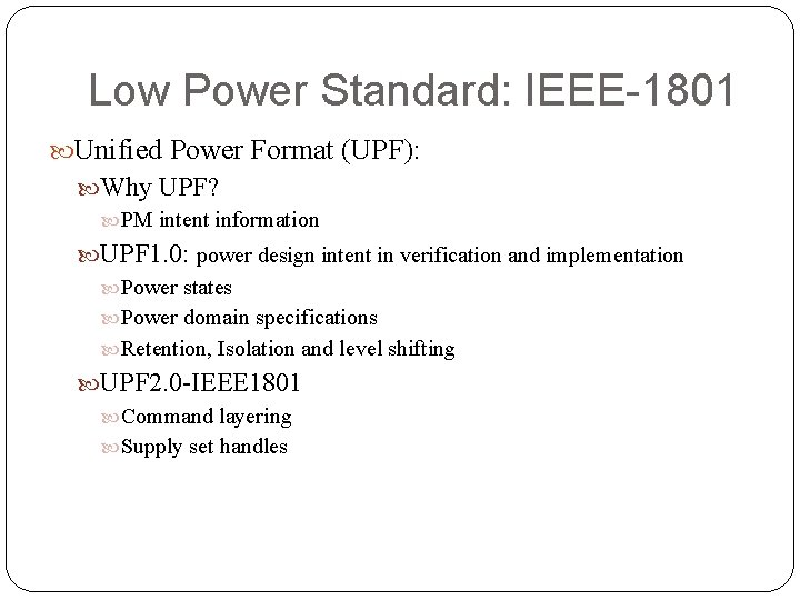 Low Power Standard: IEEE-1801 Unified Power Format (UPF): Why UPF? PM intent information UPF Low Power Standard: IEEE-1801 Unified Power Format (UPF): Why UPF? PM intent information UPF
