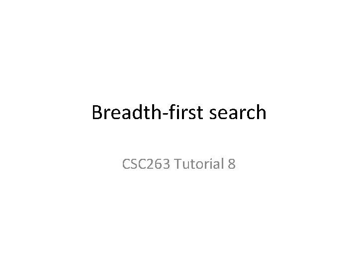 Breadth-first search CSC 263 Tutorial 8 