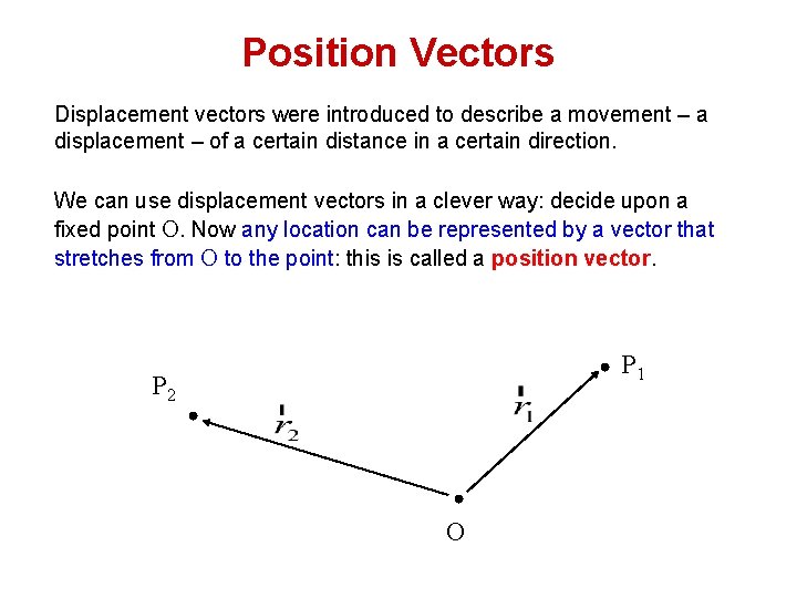 Position Vectors Displacement vectors were introduced to describe a movement – a displacement –