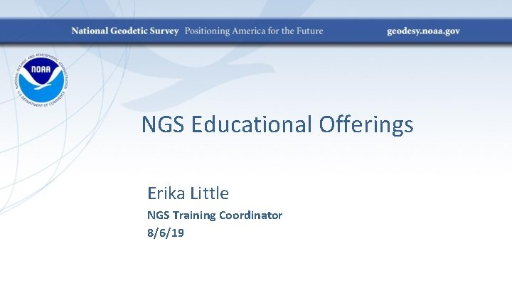 NGS Educational Offerings Erika Little NGS Training Coordinator 8/6/19 