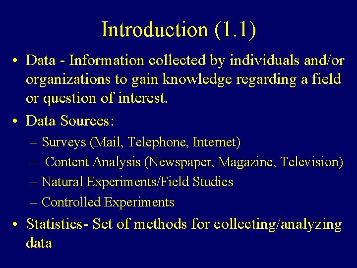 Introduction (1. 1) • Data - Information collected by individuals and/or organizations to gain