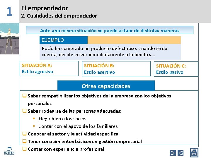 1 El emprendedor 2. Cualidades del emprendedor Ante una misma situación se puede actuar