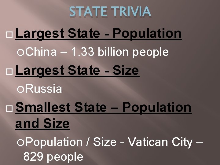 STATE TRIVIA Largest China State - Population – 1. 33 billion people Largest State