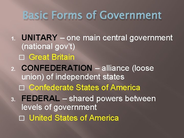 Basic Forms of Government 1. 2. 3. UNITARY – one main central government (national