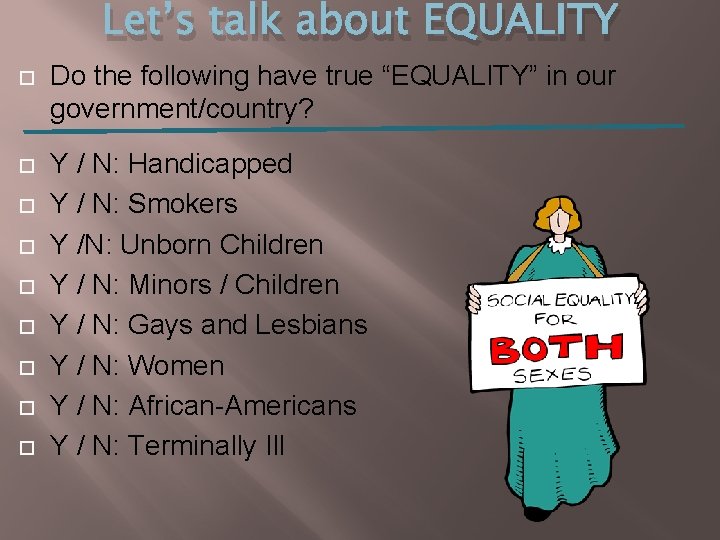 Let’s talk about EQUALITY Do the following have true “EQUALITY” in our government/country? Y