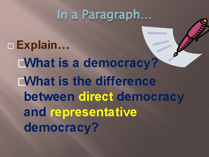 In a Paragraph… � Explain… �What is a democracy? �What is the difference between