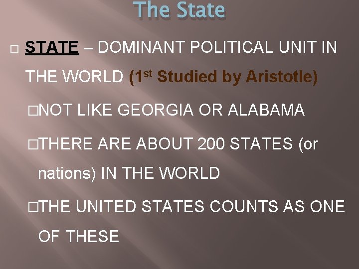 The State � STATE – DOMINANT POLITICAL UNIT IN THE WORLD (1 st Studied