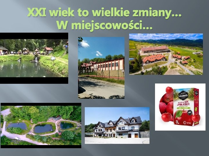 XXI wiek to wielkie zmiany… W miejscowości… 