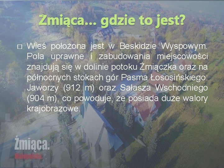 Żmiąca… gdzie to jest? � Wieś położona jest w Beskidzie Wyspowym. Pola uprawne i