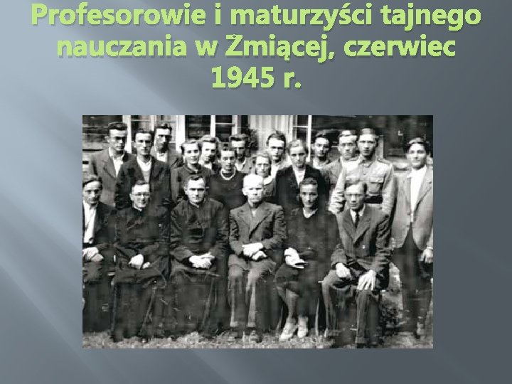 Profesorowie i maturzyści tajnego nauczania w Żmiącej, czerwiec 1945 r. 