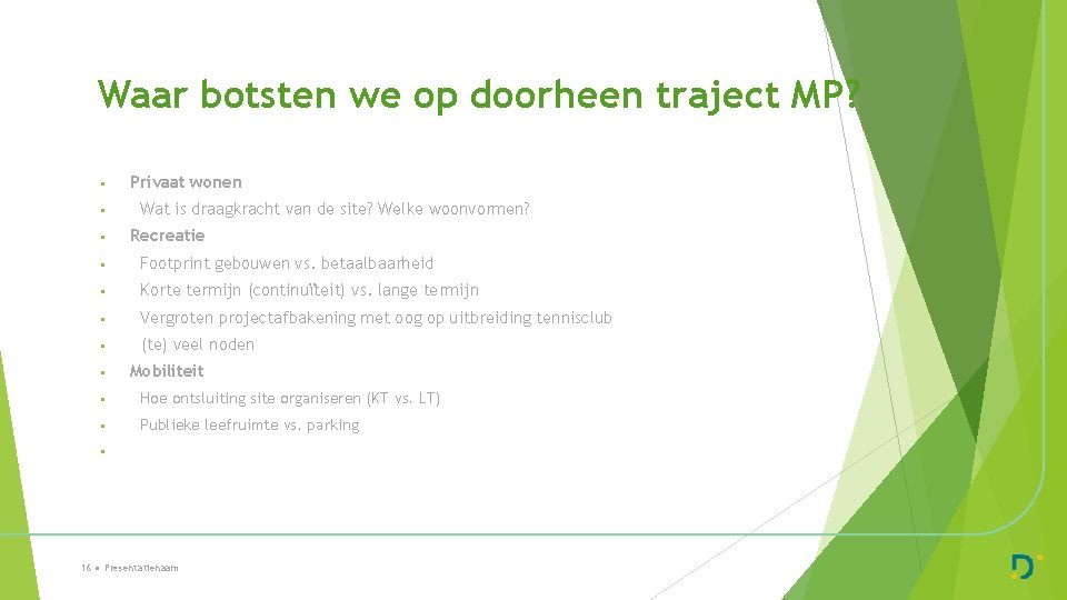 Waar botsten we op doorheen traject MP? • • • Privaat wonen Wat is