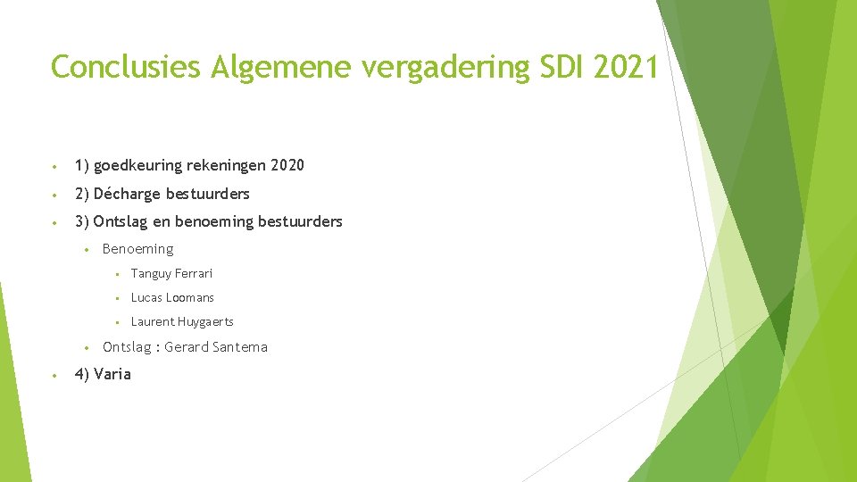 Conclusies Algemene vergadering SDI 2021 • 1) goedkeuring rekeningen 2020 • 2) Décharge bestuurders