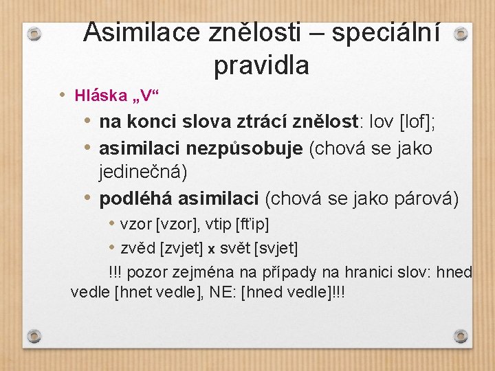 Asimilace znělosti – speciální pravidla • Hláska „V“ • na konci slova ztrácí znělost: