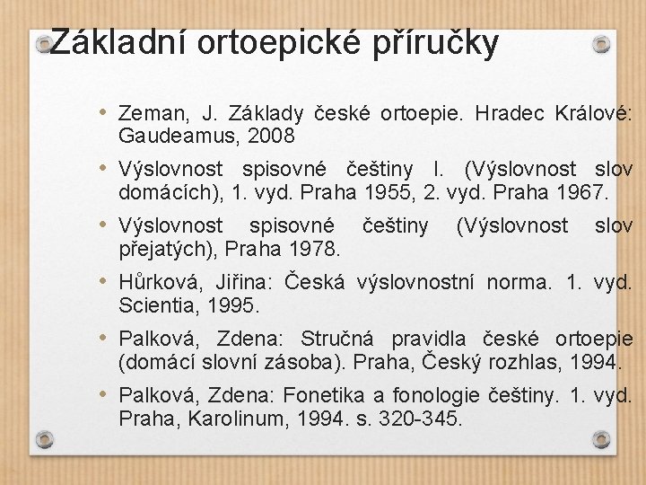 Základní ortoepické příručky • Zeman, J. Základy české ortoepie. Hradec Králové: Gaudeamus, 2008 •